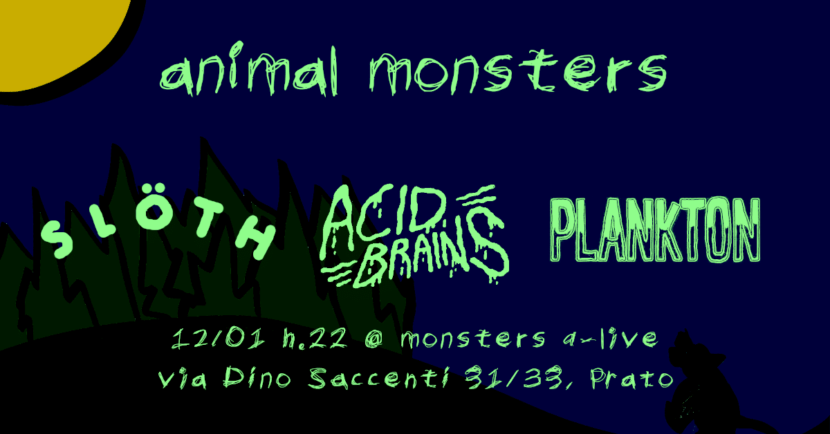 copertina animal monsters - racchiude il titolo dell'evento, il nome dei tre gruppi che suonano: Sloth, Acid Brains e Plankton; il luogo e la data dove si terrà: il 12 gennaio 2024 al Monsters A-Live di Prato alle ore 22